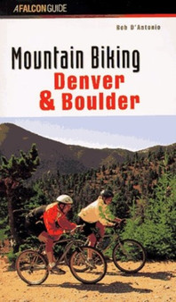 Mountain Biking Denver and Boulder by Bob D'Antonio - Paperback