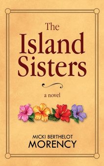 The Island Sisters : Large Print Edition by Micki Berthelot Morency - Hardback