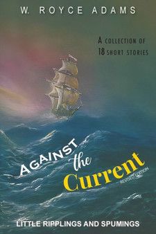 Against the Current : Little Ripplings and Spumings by W Royce Adams - Paperback