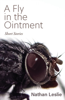A Fly in the Ointment : Short Stories by Nathan Leslie - Paperback