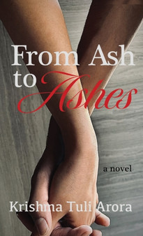 From Ash to Ashes by Krishma Tuli Arora - Hardback