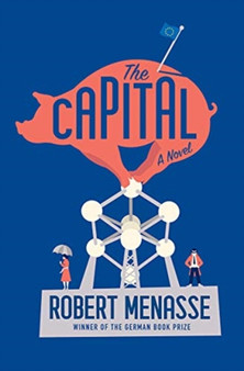 The Capital : A Novel by Robert Menasse - Hardback