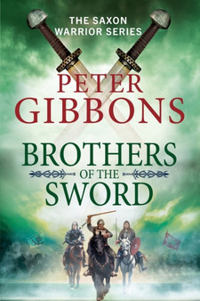 Brothers of the Sword : The action-packed historical adventure from award-winner Peter Gibbons by Peter Gibbons - Paperback