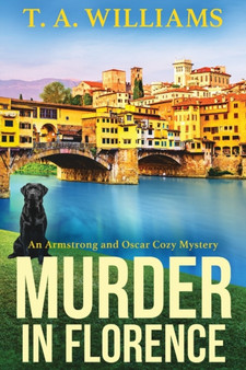 Murder in Florence : An addictive cozy murder mystery from T. A. Williams by T A Williams - Paperback