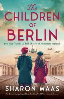 The Children of Berlin : An absolutely gripping and heartbreaking World War 2 historical novel by Sharon Maas - Paperback