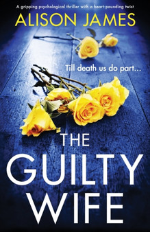 The Guilty Wife : A gripping psychological thriller with a heart-pounding twist by Alison James - Paperback