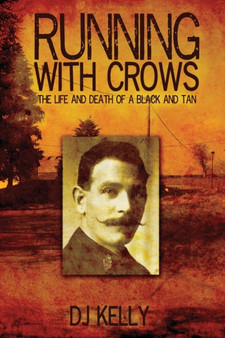 Running with Crows - The Life and Death of a Black and Tan by D.J. Kelly - Paperback