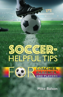 Soccer-Helpful Tips for Coaches, Parents, and Players by Mike Balson - Paperback