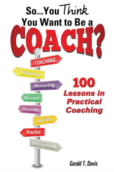 So...You Think You Want to Be a Coach? by Gerald T Davis - Paperback