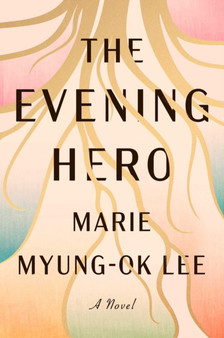 The Evening Hero by Marie Myung-Ok Lee - Hardback