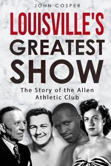 Louisville's Greatest Show : The Story of the Allen Athletic Club by John Cosper - Paperback