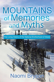 Mountains of Memories and Myths : The Living History of the National Brotherhood of Skiers by Naomi Bryson - Paperback