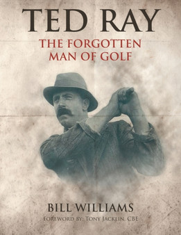 Ted Ray : The Forgotten Man of Golf by Bill Dr Williams - Paperback