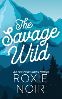 The Savage Wild : An Enemies-to-Lovers Romance by Roxie Noir - Paperback