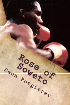 Rose of Soweto : The Dingaan Thobela story by Deon Potgieter - Paperback
