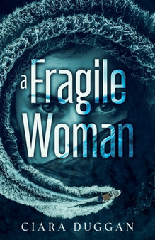 A Fragile Woman : a psychological romantic thriller with twists you never saw coming by Ciara Duggan - Paperback