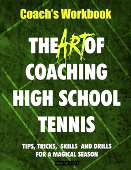 The Art of Coaching High School Tennis : Coach's Workbook : 2 by Bill Patton - Paperback