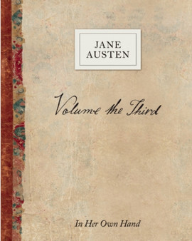 Volume the Third by Jane Austen : In Her Own Hand by Jane Austen - Hardback