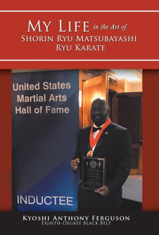 My Life in the Art of Shorin Ryu Matsubayashi Ryu Karate by Kyoshi Anthony Ferguson - Hardback