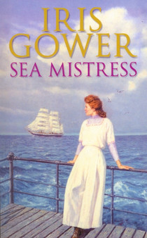 Sea Mistress : (The Cordwainers: 5): A gripping and moving Welsh saga that will keep you turning the pages by Iris Gower - Paperback