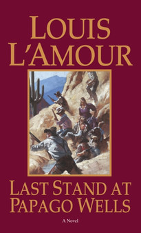 Last Stand at Papago Wells : A Novel by Louis L'Amour - Paperback