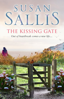 The Kissing Gate : a warm-hearted, poignant and emotional West Country novel of fresh starts and new chances from bestselling author Susan Sallis by Susan Sallis - Paperback