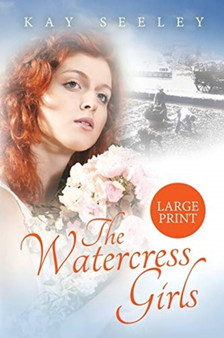 The Watercress Girls : Large Print Edition by Kay Seeley - Paperback