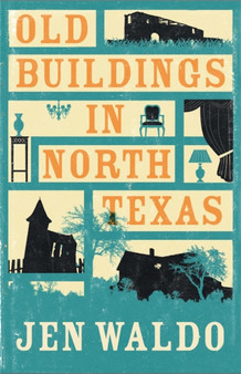 Old Buildings in North Texas by Jen Waldo - Hardback