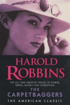 The Carpetbaggers : The All-time Greatest Novel of Power, Greed, Money and Corruption by Harold Robbins - Paperback