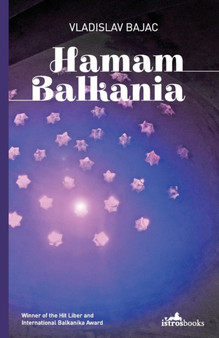 Hamam Balkania : A Novel and Other Stories by Vladislav Bajac - Paperback