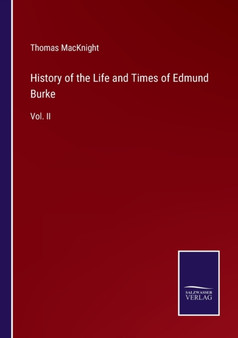 History of the Life and Times of Edmund Burke : Vol. II by Thomas Macknight - Paperback