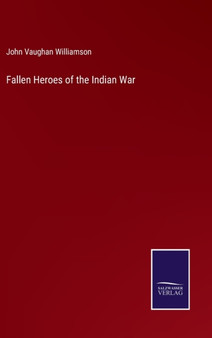 Fallen Heroes of the Indian War by John Vaughan Williamson - Hardback