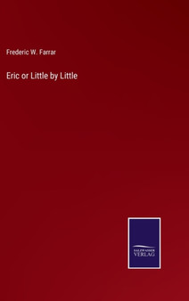Eric or Little by Little by Frederic W Farrar - Hardback