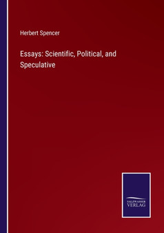 Essays : Scientific, Political, and Speculative by Herbert Spencer - Paperback