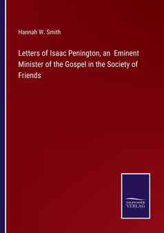 Letters of Isaac Penington, an Eminent Minister of the Gospel in the Society of Friends by Hannah W Smith - Paperback