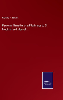 Personal Narrative of a Pilgrimage to El Medinah and Meccah by Richard F Burton - Hardback