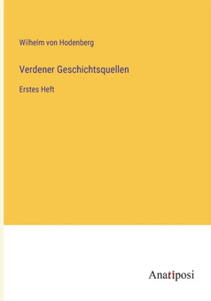 Verdener Geschichtsquellen : Erstes Heft by Wilhelm Von Hodenberg - Paperback