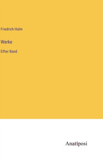 Werke : Elfter Band by Friedrich Halm - Hardback