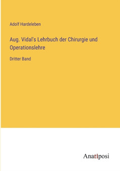 Aug. Vidal's Lehrbuch der Chirurgie und Operationslehre : Dritter Band by Adolf Hardeleben - Paperback