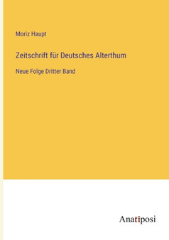 Zeitschrift fur Deutsches Alterthum : Neue Folge Dritter Band by Moriz Haupt - Paperback
