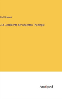 Zur Geschichte der neuesten Theologie by Karl Schwarz - Hardback