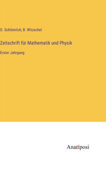 Zeitschrift fur Mathematik und Physik : Erster Jahrgang by O Schloemilch - Hardback
