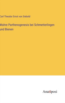 Wahre Parthenogenesis bei Schmetterlingen und Bienen by Carl Theodor Ernst Von Siebold - Hardback