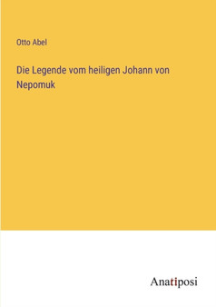 Die Legende vom heiligen Johann von Nepomuk by Otto Abel - Paperback