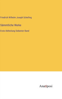 Sammtliche Werke : Erste Abtheilung Siebenter Band by Schelling Friedrich Wilhelm Joseph Schelling - Hardback