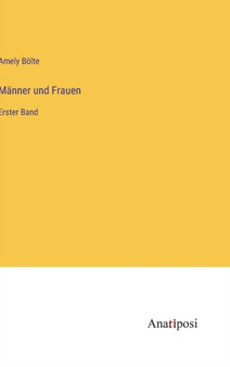 Manner und Frauen : Erster Band by Amely Boelte - Hardback