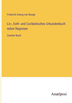 Liv-, Esth- und Curlandisches Urkundenbuch nebst Regesten : Zweiter Band by Friedrich Georg Von Bunge - Paperback
