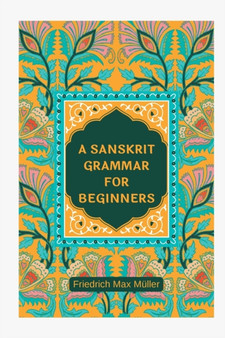 A Sanskrit Grammar for Beginners by Friedrich Max Muller - Paperback