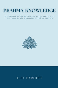 BRAHMA-KNOWLEDGE An Outline of the Philosophy of the Vedanta, as Set Forth by the Upanishands and by Sankara by L D Barnett - Paperback