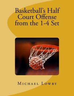 Basketball's Half Court Offense from the 1-4 Set by Michael Lowry - Paperback